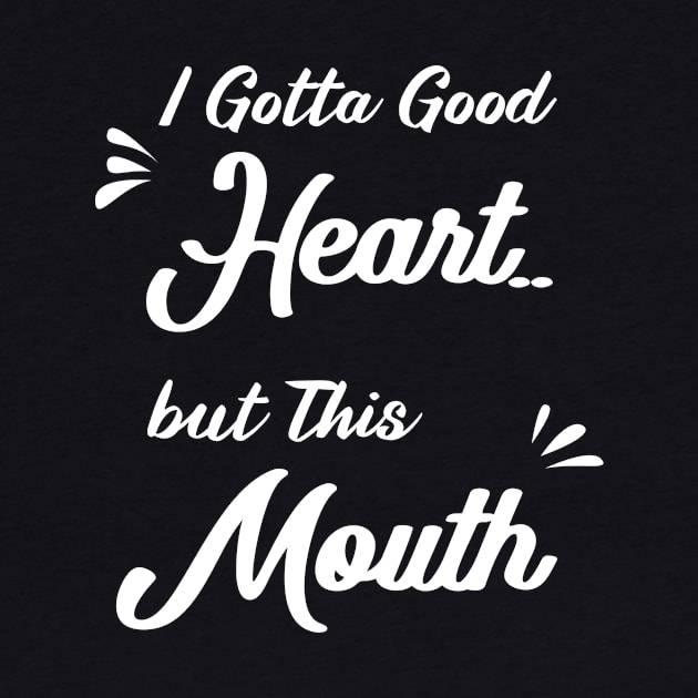 I Gotta Good Heart but This Mouth: funny sayings,mom gift .birthday gifts by mezy